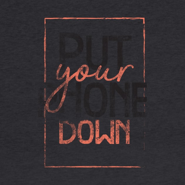 Put your phone down T-shirt by Sacrilence